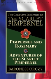 The Complete Escapades Of The Scarlet Pimpernel: Volume 8-Pimpernel And Rosemary & Adventures Of The Scarlet Pimpernel