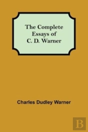 The Complete Essays Of C. D. Warner