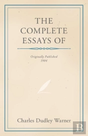 The Complete Essays Of Charles Dudley Warner