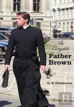 The Complete Father Brown - The Innocence Of Father Brown, The Wisdom Of Father Brown, The Incredulity Of Father Brown, The Secret Of Father Brown, The Scandal Of Father Brown (Unabridged)