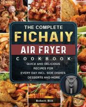 The Complete Fichaiy Air Fryer Cookbook