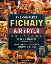 The Complete Fichaiy Air Fryer Cookbook