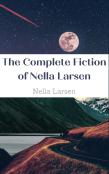 The Complete Fiction Of Nella Larsen