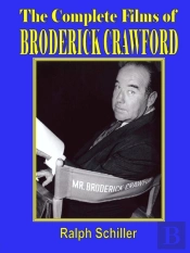 The Complete Films Of Broderick Crawford