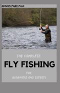 The Complete Fly Fishing For Beginners And Experts