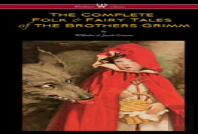 The Complete Folk & Fairy Tales Of The Brothers Grimm (Wisehouse Classics - The Complete And Authoritative Edition)