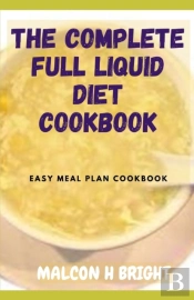 The Complete Full Liquid Diet Cookbook