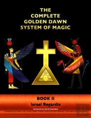 The Complete Golden Dawn System Of Magic