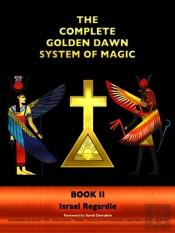 The Complete Golden Dawn System Of Magic