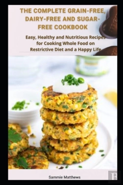 Bertrand.pt - The Complete Grain-Free, Dairy-Free And Sugar-Free Cookbook