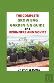 The Complete Grow Bag Gardening Guide For Beginners And Novice