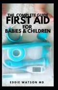 The Complete Guide First Aid For Babies & Children