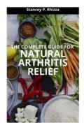The Complete Guide For Natural Arthritis Relief