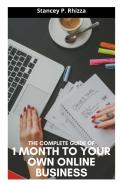 The Complete Guide Of 1 Month To Your Own Online Business