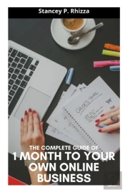 The Complete Guide Of 1 Month To Your Own Online Business