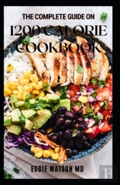 The Complete Guide On 1200 Calorie Cookbook