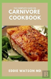 The Complete Guide On Carnivore Cookbook