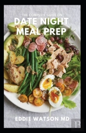 The Complete Guide On Date Night Meal Prep