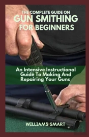 The Complete Guide On Gun Smithing For Beginners