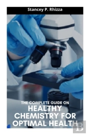 The Complete Guide On Healthy Chemistry For Optimal Health