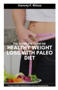 The Complete Guide On Healthy Weight Loss With Paleo Diet