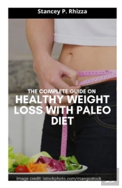 The Complete Guide On Healthy Weight Loss With Paleo Diet