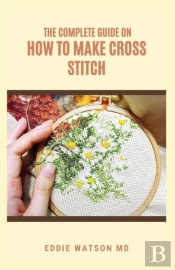 The Complete Guide On How To Make Cross Stitch
