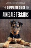 The Complete Guide To Airedale Terriers