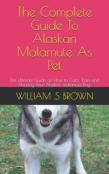 The Complete Guide To Alaskan Malamute As Pet