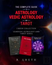 The Complete Guide To Astrology, Vedic Astrology And Tarot