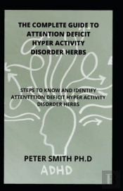 The Complete Guide To Attention Deficit Hyper Activity Disorder Herbs