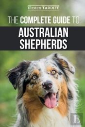 The Complete Guide To Australian Shepherds