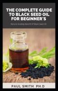 The Complete Guide To Black Seed Oil For Beginner'S