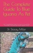 The Complete Guide To Blue Iguana As Pet