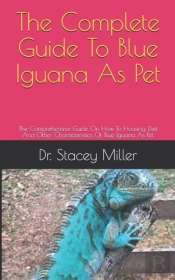 The Complete Guide To Blue Iguana As Pet