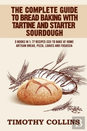 The Complete Guide To Bread Baking With Tartine And Starter Sourdough