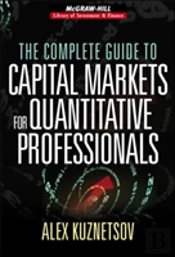 The Complete Guide To Capital Markets For Quantitative Professionals