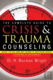 The Complete Guide To Crisis & Trauma Counseling Â€“ What To Do And Say When It Matters Most!