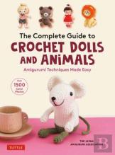The Complete Guide To Crochet Dolls And Animals