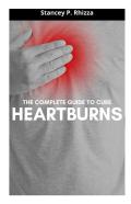 The Complete Guide To Cure Heartburns