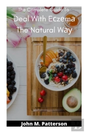 The Complete Guide To Deal With Eczema The Natural Way