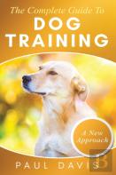 The Complete Guide To Dog Training A How-To Set Of Techniques And Exercises For Dogs Of Any Species And Ages