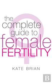 The Complete Guide To Female Fertility