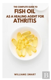 The Complete Guide To Fish Oil As A Healing Agent For Athritis