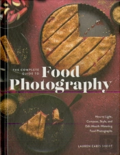 The Complete Guide To Food Photography