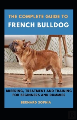 Bertrand.pt - The Complete Guide To French Bulldog Breeding, Treatment And Training For Beginners And Dummies
