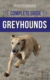 The Complete Guide To Greyhounds: Findin