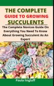The Complete Guide To Growing Succulents