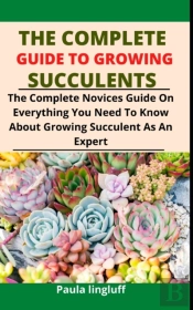 The Complete Guide To Growing Succulents