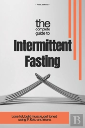 The Complete Guide To Intermittent Fasting